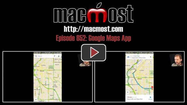 MacMost Now 852: Google Maps App