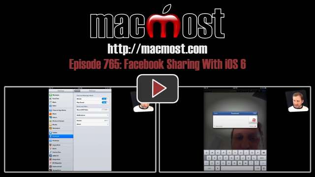 MacMost Now 765: Facebook Sharing With iOS 6