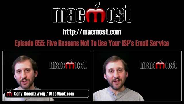 MacMost Now 655: Five Reasons Not To Use Your ISP’s Email Service