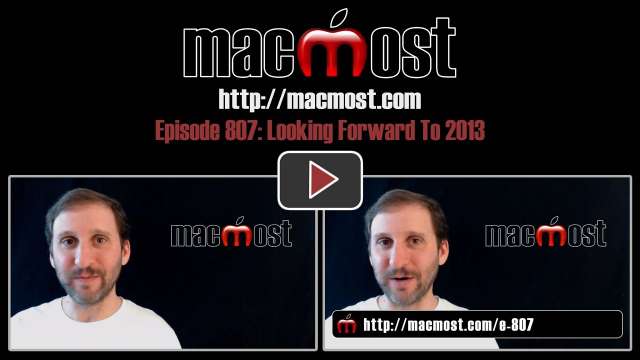 MacMost Now 807: Looking Forward To 2013