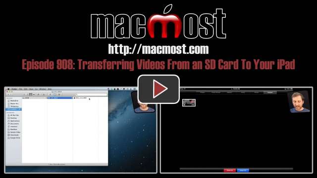MacMost Now 908: Transferring Videos From an SD Card To Your iPad