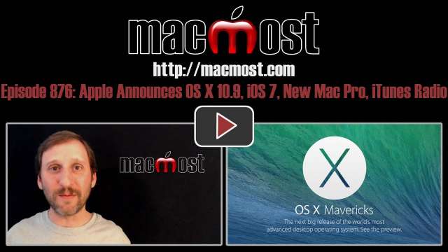 MacMost Now 876: Apple Announces OS X 10.9, iOS 7, New Mac Pro, iTunes Radio