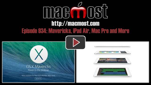 MacMost Now 934: Mavericks, iPad Air, Mac Pro and More
