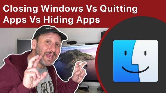 Closing Windows Vs Quitting Apps Vs Hiding Apps