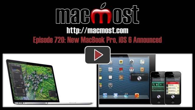 MacMost Now 720: New MacBook Pro, iOS 6 Announced