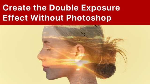 Create the Double Exposure Effect Without Photoshop