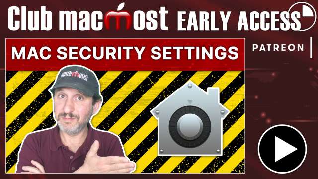Club MacMost Early Access: 15 Mac Settings To Make Your Mac More Secure