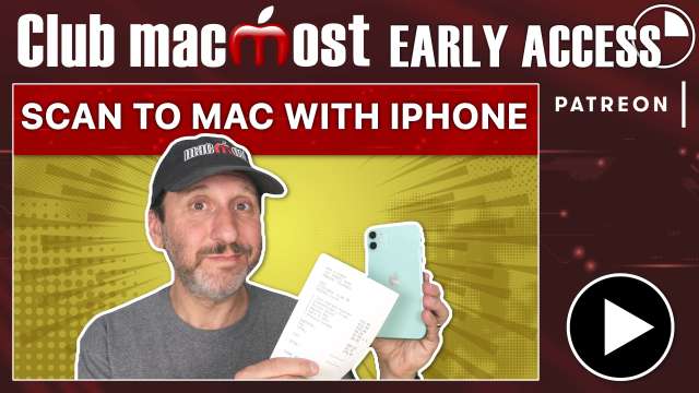 Club MacMost Early Access: How To Use Your iPhone As a Scanner For Your Mac