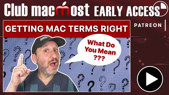 Club MacMost Early Access: Learn To Talk About Your Mac by Knowing the Right Technical Terms