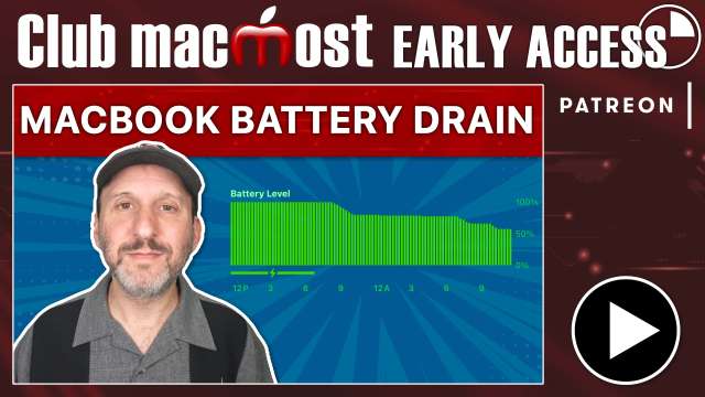 Club MacMost Early Access: Why Your MacBook Battery Drains Fast