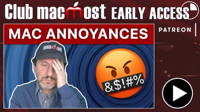 Club MacMost Early Access: 20 Mac Annoyances And How To Fix Them