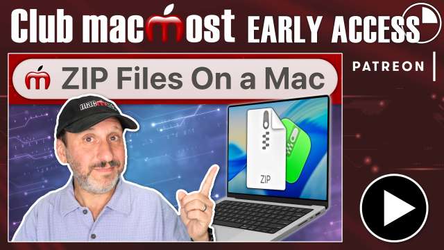 Club MacMost Early Access: How To Create and Expand ZIP Files On a Mac