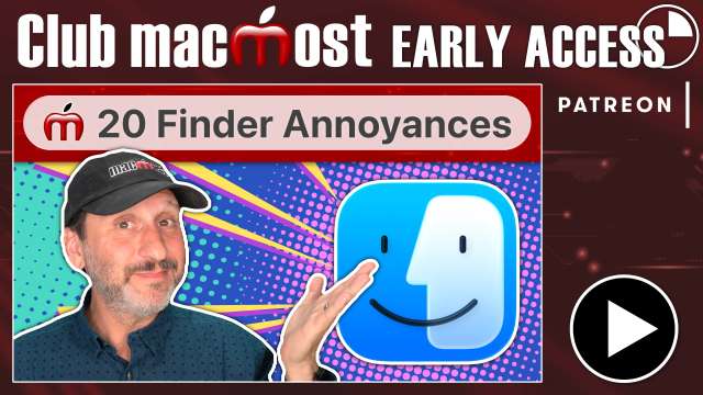 Club MacMost Early Access: How To Fix These 20 Mac Finder Annoyances