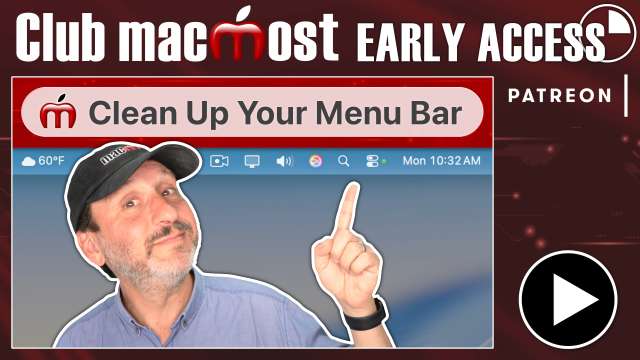 Club MacMost Early Access: 10 Ways To Clean Up Your Mac Menu Bar