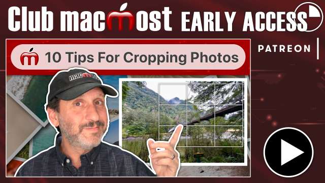 Club MacMost Early Access: 10 Tips For Cropping In the Mac Photos App