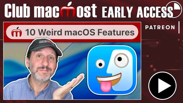Club MacMost Early Access: 10 Weird macOS Features That Are Somewhat Useful