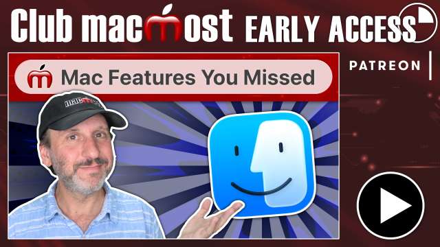 Club MacMost Early Access: 10 Recent New Mac Features You May Have Missed