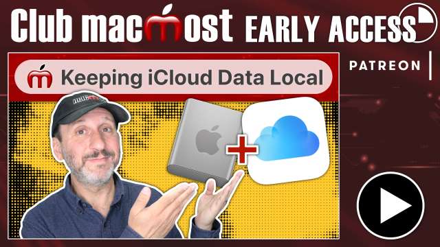 Club MacMost Early Access: 3 Ways To Keep iCloud Files and Photos Local