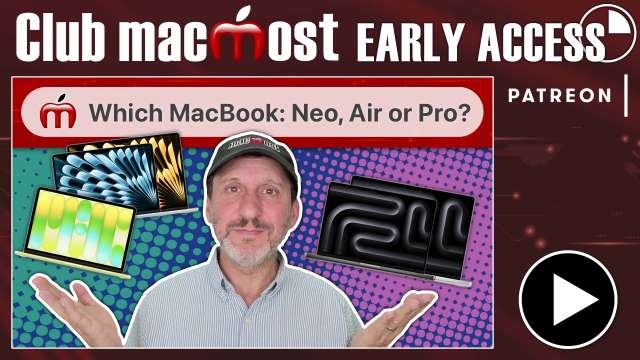 Club MacMost Early Access: Which MacBook Should You Buy: Neo, Air or Pro?
