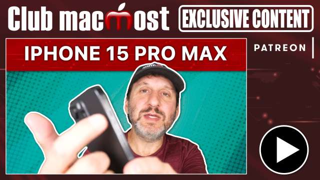 Club MacMost Exclusive: iPhone 15 Pro Max First Impressions