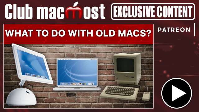 Club MacMost Exclusive: What To Do With Old Legacy Macs?