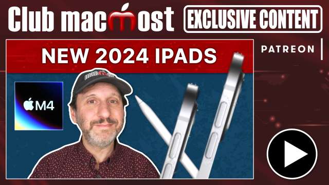 Club MacMost Exclusive: New iPad Air, iPad Pro M4, Apple Pencil Pro and More