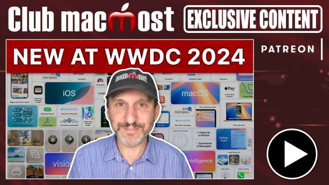 Club MacMost Exclusive: WWDC 2024: New Operating Systems and A(pple) I(ntelligence)