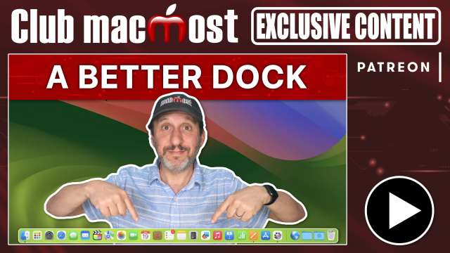 Club MacMost Exclusive: 14 Ways You Can Make the Dock Better
