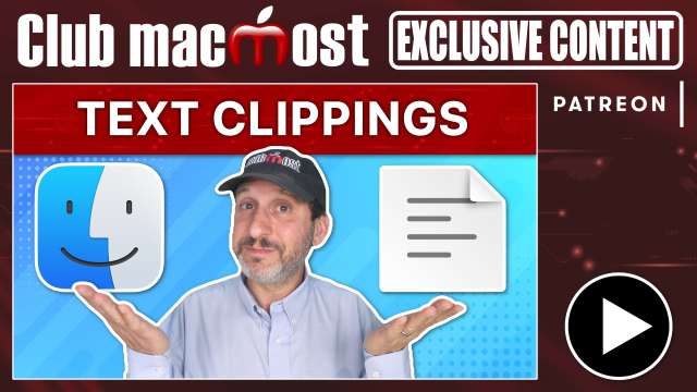 Club MacMost Exclusive: A Detailed Look At Text Clippings