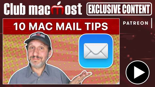 Club MacMost Exclusive: 10 Mac Mail Tips