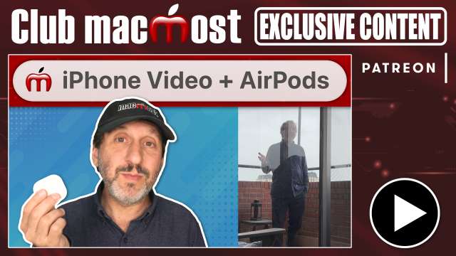 Club MacMost Exclusive: Using Your AirPods To To Help With iPhone Video Recording