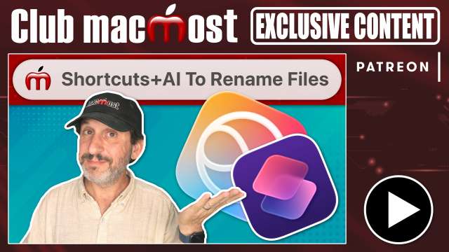 Club MacMost Exclusive: Using AI and Shortcuts To Rename Files