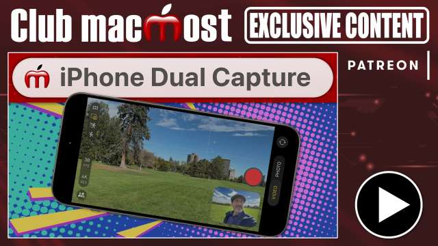 Club MacMost Exclusive: iPhone 17 Dual Capture Camera Mode