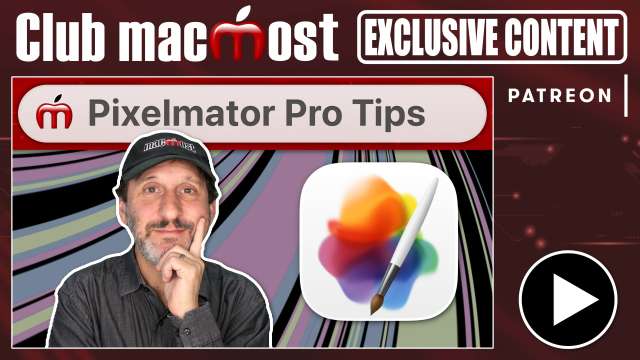 Club MacMost Exclusive: 10 Advanced Pixelmator Pro Tips