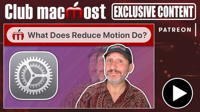 Club MacMost Exclusive: What Does the Reduce Motion Setting Actually Change?