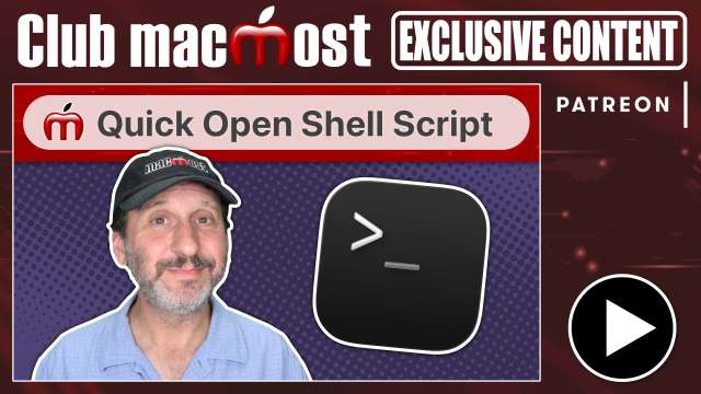 Club MacMost Exclusive: Quick File Open Shell Script Project