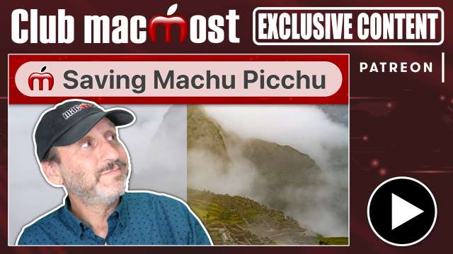Club MacMost Exclusive: Saving Machu Picchu With Photoshop and Pixelmator Pro
