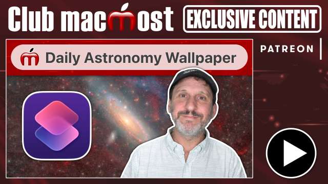 Club MacMost Exclusive: Using a Shortcut To Set Your Wallpaper To the Astronomy Picture Of the Day